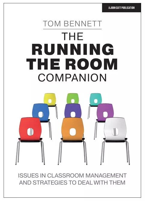 Running the Room: A Teacher's Guide to Behaviour By Tom Bennett